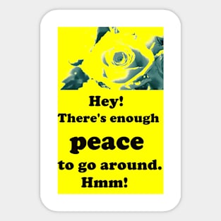 THERE'S ENOUGH PEACE TO GO AROUND Sticker